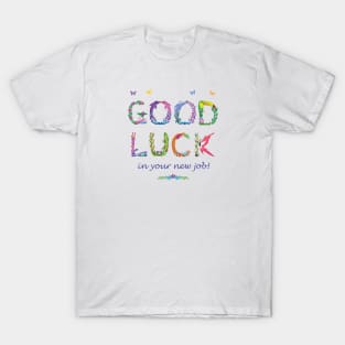 Good Luck in your new job T-Shirt